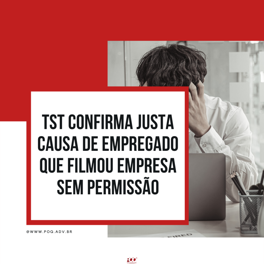 TST CONFIRMA JUSTA CAUSA DE EMPREGADO QUE FILMOU EMPRESA SEM PERMISSÃO ...